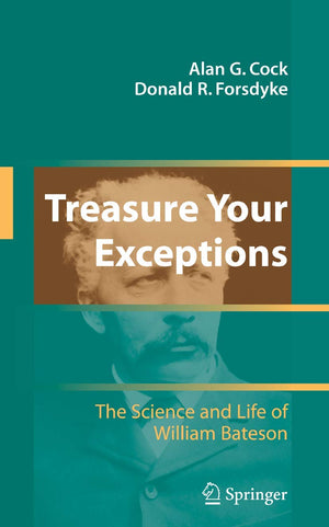 Treasure Your Exceptions: The Science And Life Of William Bateson