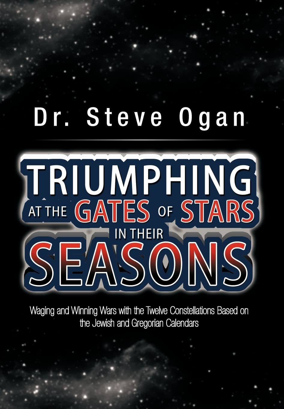 Triumphing At The Gates Of Stars In Their Seasons: Waging And Winning Wars With The Twelve Constellations Based On The Jewish An,New