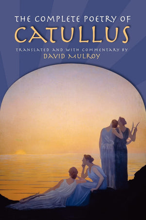 The Complete Poetry Of Catullus (Wisconsin Studies In Classics)