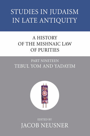 A History Of The Mishnaic Law Of Purities, Part 19: Tebul Yom And Yadayim (Studies In Judaism In Late Antiquity),Used