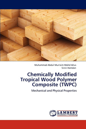 Chemically Modified Tropical Wood Polymer Composite (TWPC): Mechanical and Physical Properties,Used