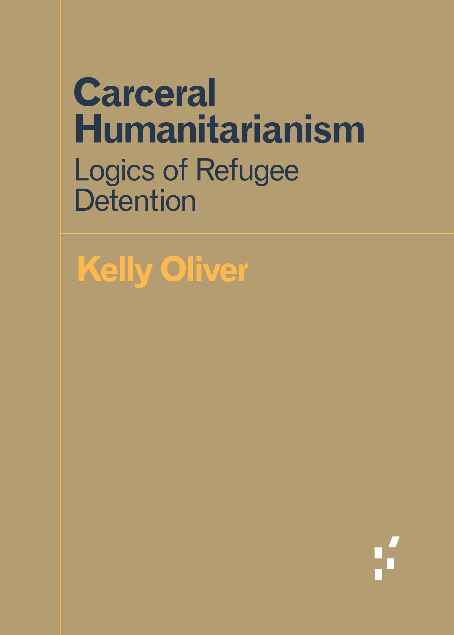 Carceral Humanitarianism: Logics of Refugee Detention (Forerunners: Ideas First),New