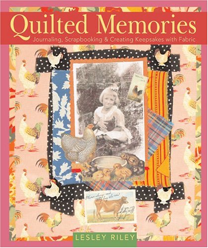 Quilted Memories: Journaling, Scrapbooking & Creating Keepsakes with Fabric,Used