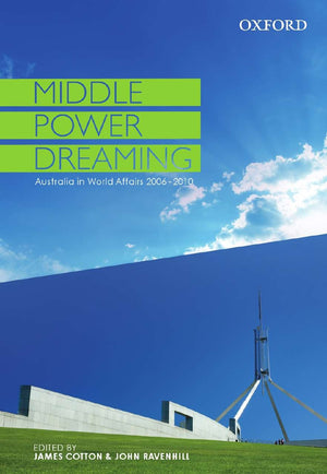 Middle Power Dreaming Australia in World Affairs, 20062010,Used