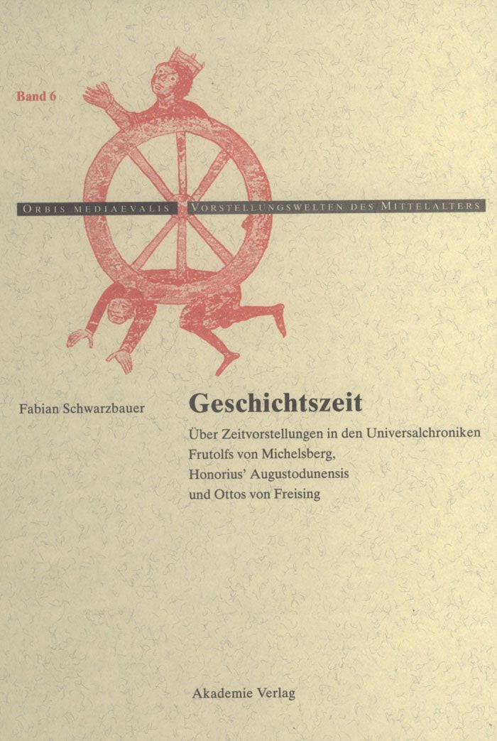 Geschichtszeit: Ber Zeitvorstellungen In Den Universalchroniken Frutolfs Von Michelsberg, Honorius' Augustodunensis Und Ottos Vo,Used