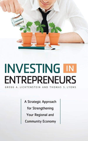 Investing in Entrepreneurs: A Strategic Approach for Strengthening Your Regional and Community Economy,Used
