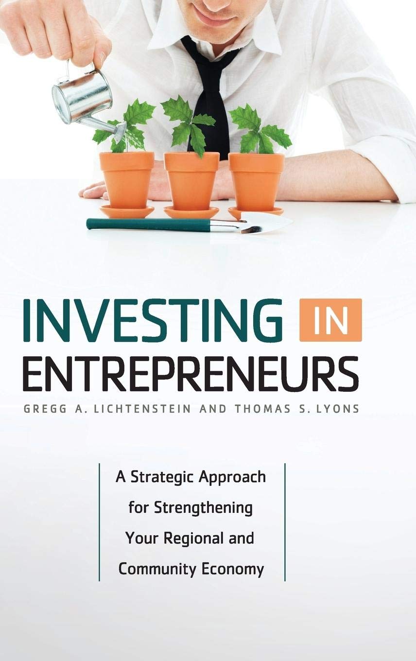 Investing in Entrepreneurs: A Strategic Approach for Strengthening Your Regional and Community Economy,Used