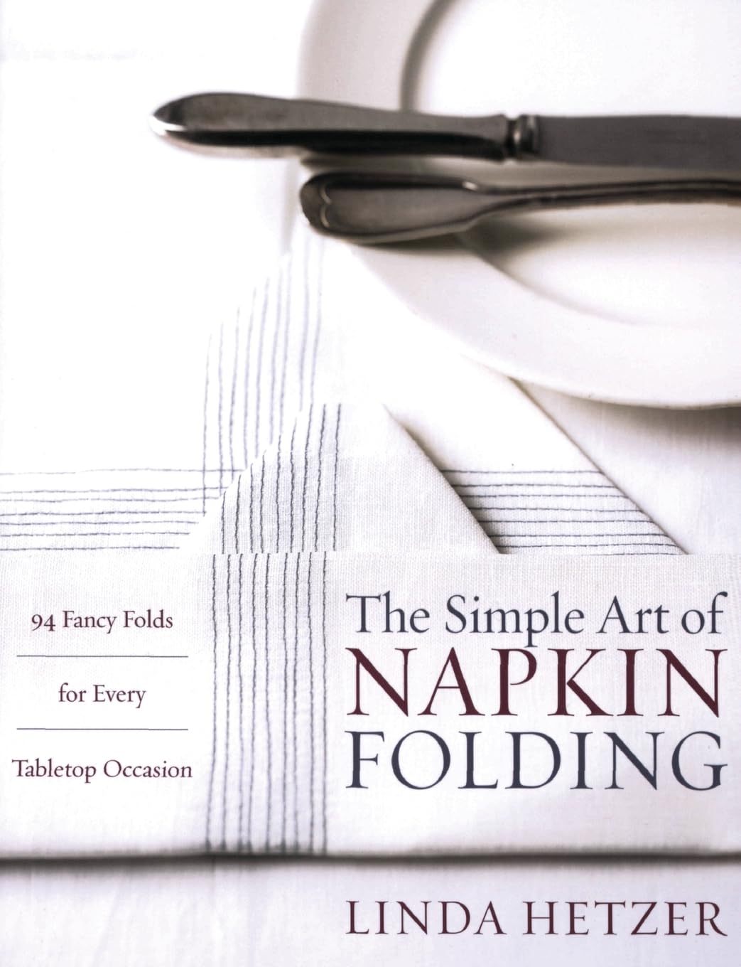 The Simple Art of Napkin Folding: 94 Fancy Folds for Every Tabletop Occasion,Used