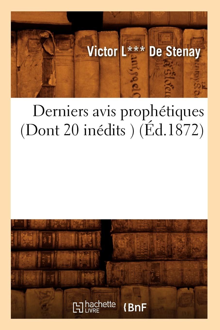 Derniers Avis Prophtiques (Dont 20 Indits ) (D.1872) (Histoire) (French Edition),New