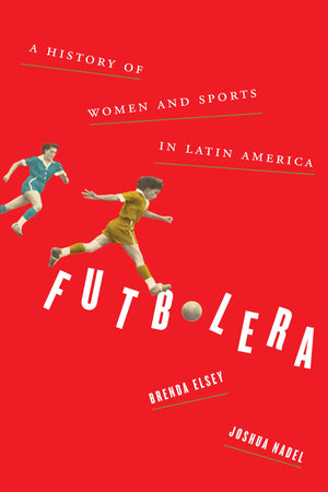 Futbolera: A History of Women and Sports in Latin America,Used
