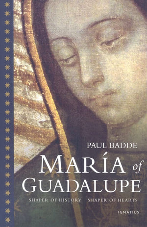 Maria Of Guadalupe: Shaper Of History, Shaper Of Hearts