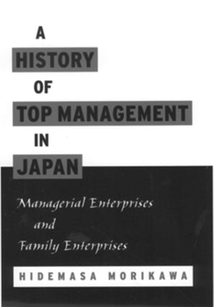 A History Of Top Management In Japan: Managerial Enterprises And Family Enterprises