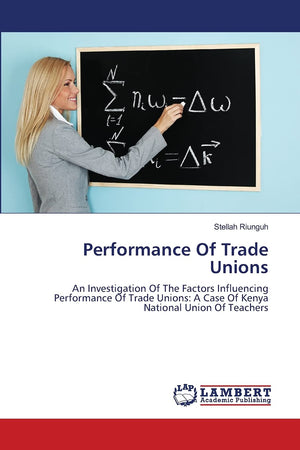 Performance Of Trade Unions: An Investigation Of The Factors Influencing Performance Of Trade Unions: A Case Of Kenya National U,Used