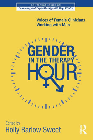 Gender in the Therapy Hour (The Routledge Series on Counseling and Psychotherapy with Boys and Men),New