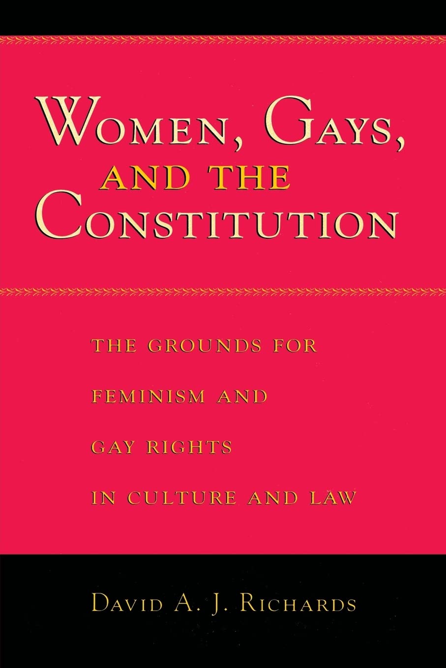 Women, Gays, And The Constitution: The Grounds For Feminism And Gay Rights In Culture And Law,New