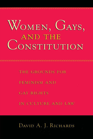 Women, Gays, and the Constitution: The Grounds for Feminism and Gay Rights in Culture and Law,Used