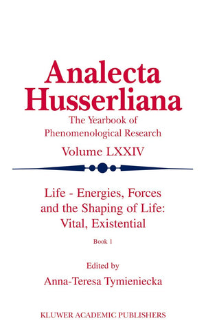 Life Energies, Forces and the Shaping of Life: Vital, Existential: Book I (Analecta Husserliana, 74),Used