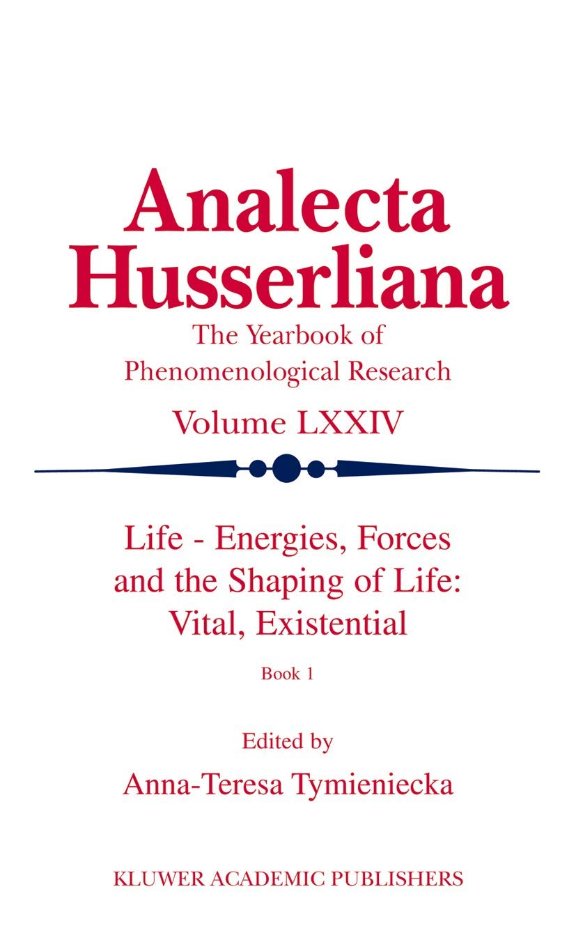 Life Energies, Forces and the Shaping of Life: Vital, Existential: Book I (Analecta Husserliana, 74),Used