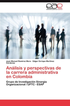Anlisis y perspectivas de la carrera administrativa en Colombia: Grupo de Investigacin Sinergia Organizacional / UPTC  ESAP,Used