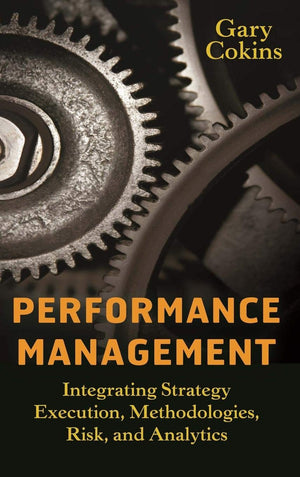 Performance Management: Integrating Strategy Execution, Methodologies, Risk, and Analytics,Used