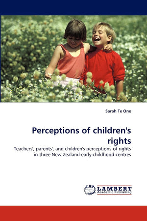 Perceptions of children's rights: Teachers', parents', and children's perceptions of rights in three New Zealand early childhood,Used