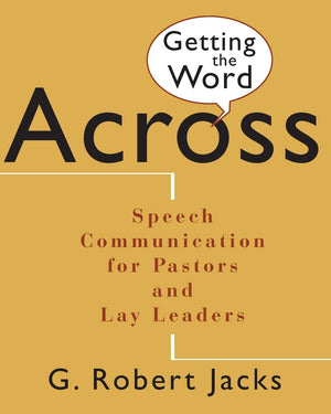 Getting the Word Across: Speech Communication for Pastors and Lay Leaders,Used