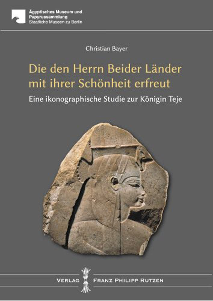 TEJE: Die den Herrn beider Lnder mit ihrer Schnheit erfreut Eine ikonographische Studie (Agyptisches Museum Und Papyrussammlung ,Used
