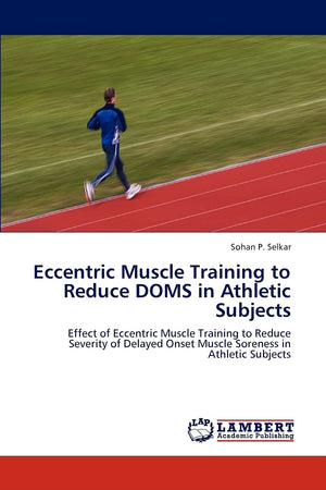 Eccentric Muscle Training to Reduce DOMS in Athletic Subjects: Effect of Eccentric Muscle Training to Reduce Severity of Delayed,Used
