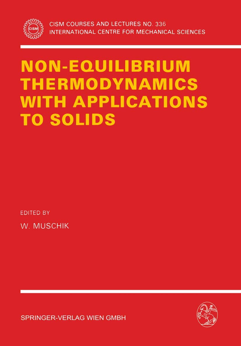 NonEquilibrium Thermodynamics with Application to Solids: Dedicated to the Memory of Professor Theodor Lehmann (CISM Internatio,Used
