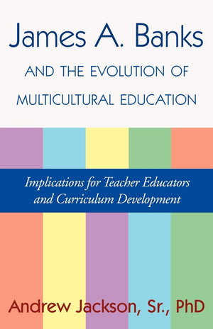 James A. Banks and the Evolution of Multicultural Education: Implications for Teacher Educators and Curriculum Development,Used
