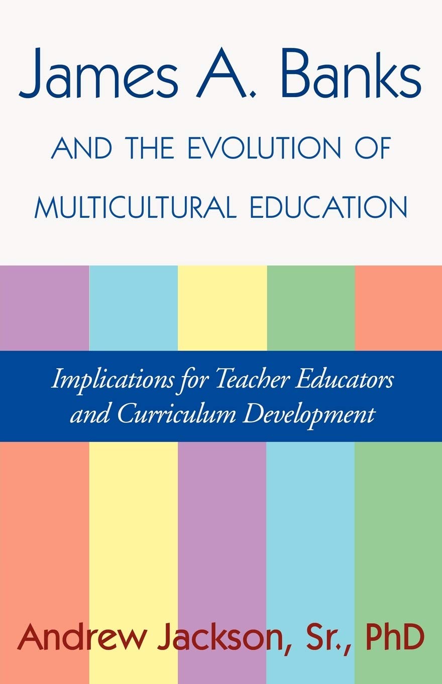 James A. Banks and the Evolution of Multicultural Education: Implications for Teacher Educators and Curriculum Development,Used