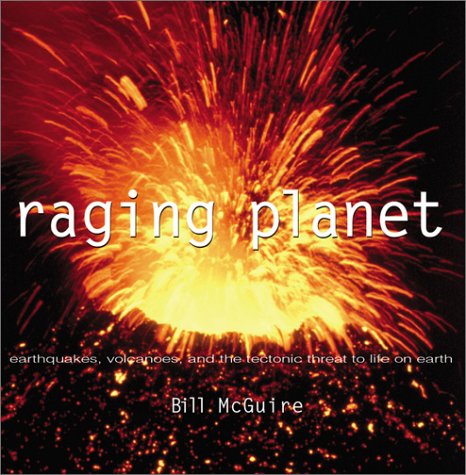 Raging Planet: Earthquakes, Volcanoes, and the Tectonic Threat to Life on Earth,Used