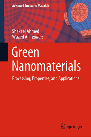 Green Nanomaterials: Processing, Properties, and Applications (Advanced Structured Materials, 126),Used