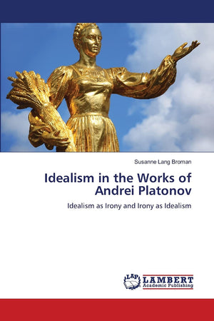 Idealism in the Works of Andrei Platonov: Idealism as Irony and Irony as Idealism,Used