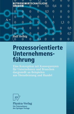 Prozessorientierte Unternehmensfhrung: Eine Konzeption mit Konsequenzen fr Unternehmen und Branchen dargestellt an Beispielen au,Used