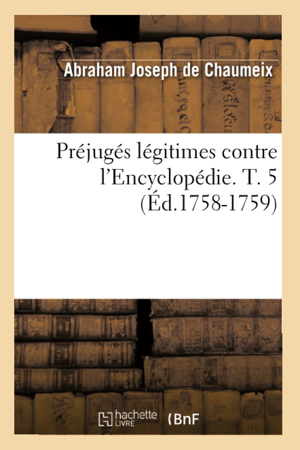 Prjugs Lgitimes Contre L'Encyclopdie. T. 5 (D.17581759) (Litterature) (French Edition),New