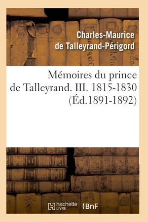 Mmoires Du Prince De Talleyrand. Iii. 18151830 (D.18911892) (Histoire) (French Edition),New