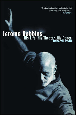 Jerome Robbins: His Life, His Theater, His Dance,New
