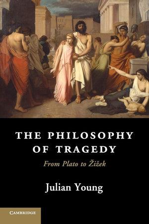 The Philosophy of Tragedy: From Plato to iek,Used