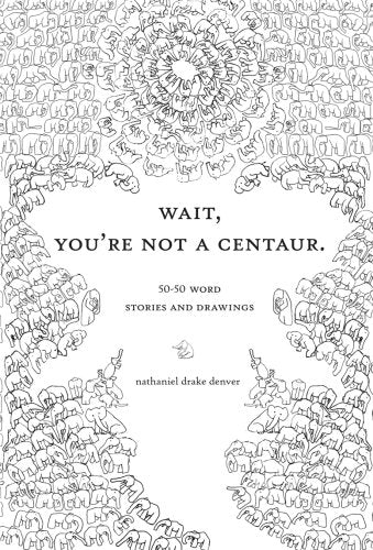 Wait, You'Re Not A Centaur: 5050 Word Stories And Drawings,Used