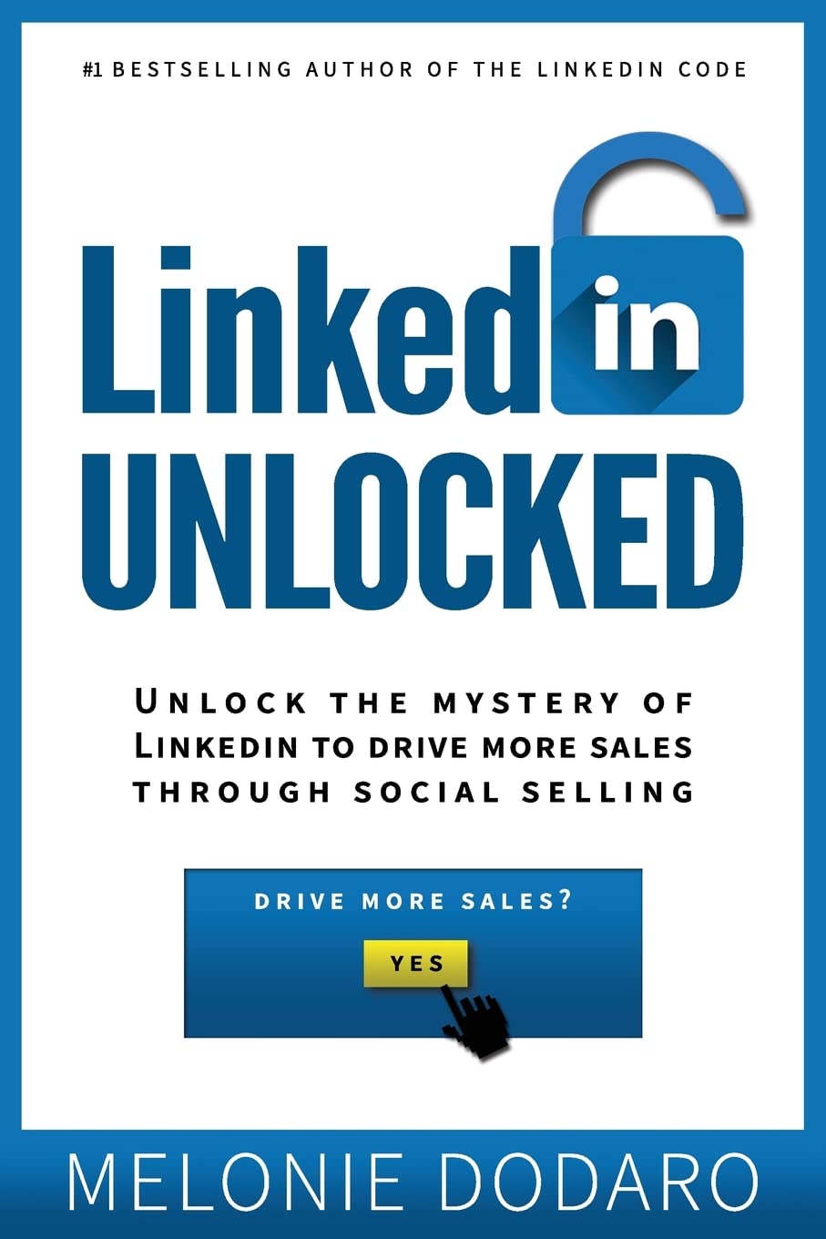 LinkedIn Unlocked: Unlock the Mystery of LinkedIn to Drive More Sales Through Social Selling,New