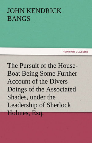 The Pursuit of the HouseBoat Being Some Further Account of the Divers Doings of the Associated Shades, under the Leadership of ,Used