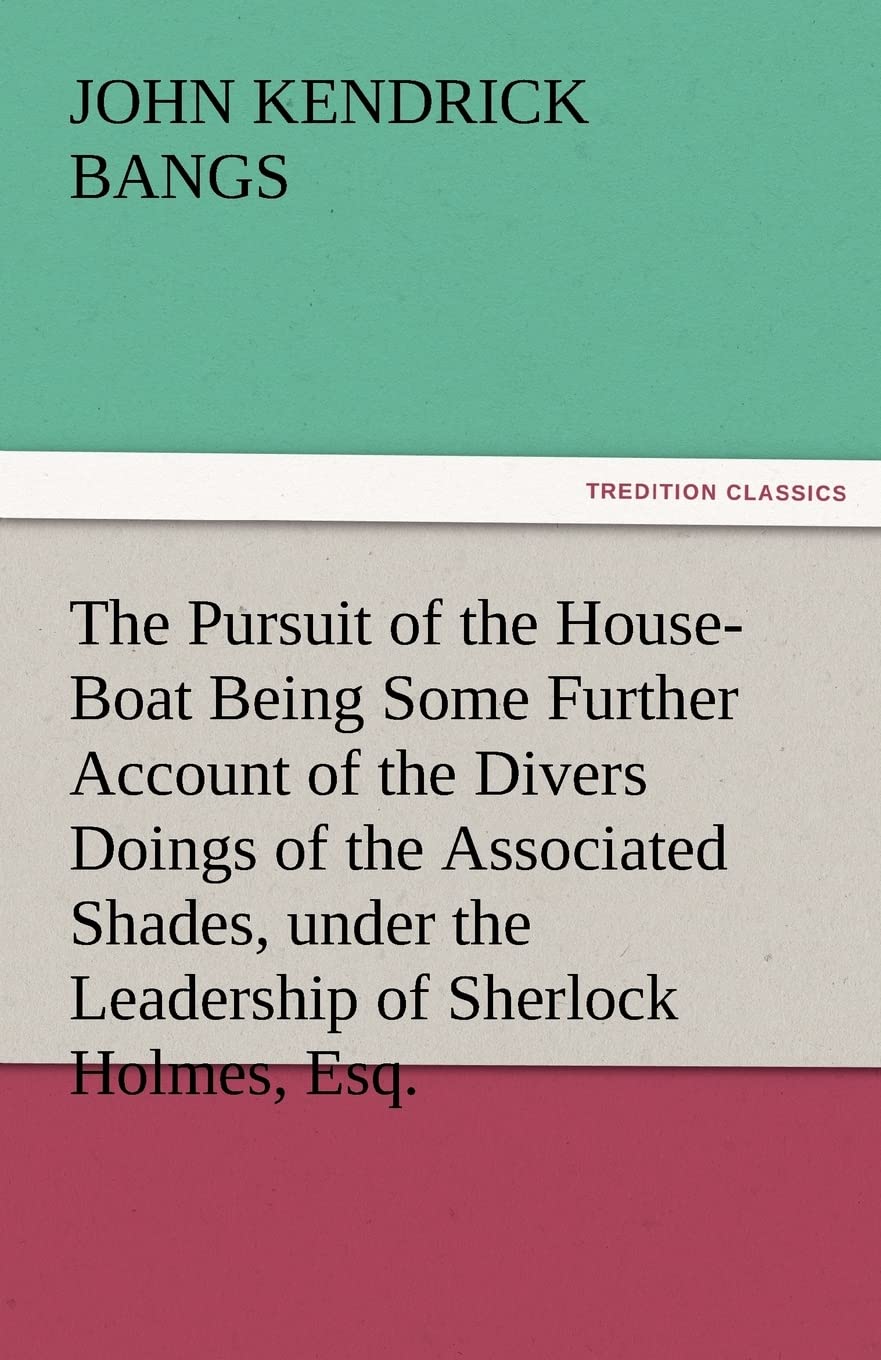 The Pursuit of the HouseBoat Being Some Further Account of the Divers Doings of the Associated Shades, under the Leadership of ,Used