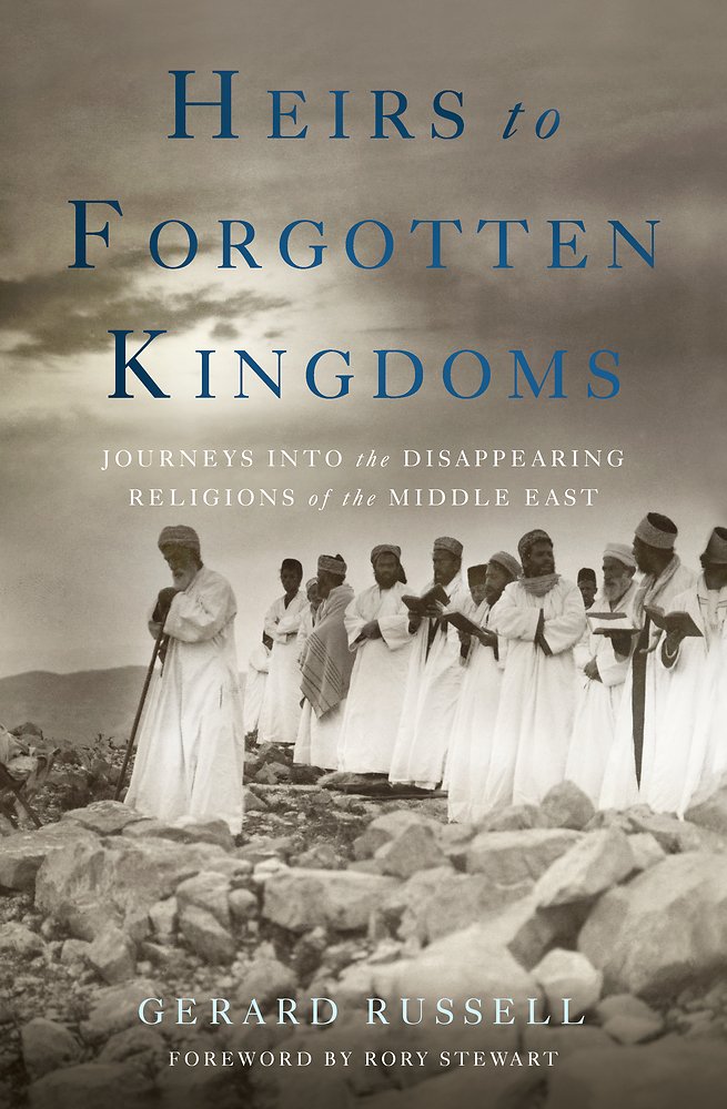 Heirs To Forgotten Kingdoms: Journeys Into The Disappearing Religions Of The Middle East