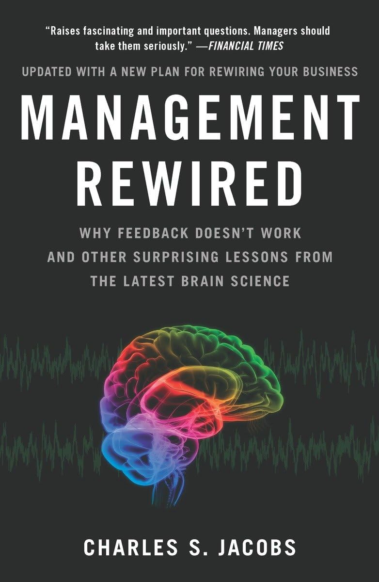 Management Rewired: Why Feedback Doesn't Work and Other Surprising Lessons fromthe Latest Brain Science,Used