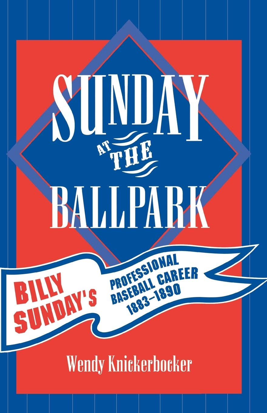 Sunday At The Ballpark: Billy Sunday'S Professional Baseball Career, 18831890 (Volume 17) (American Sports History Series, 17),Used