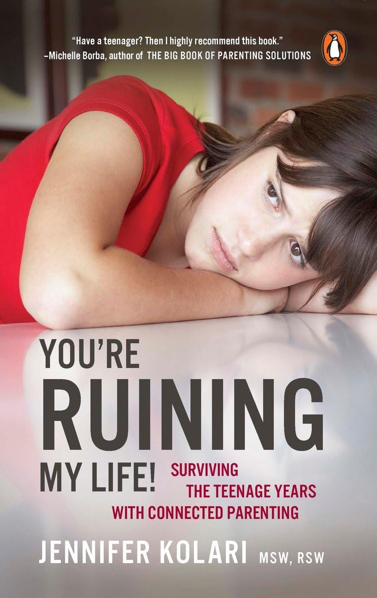 Youre Ruining My Life!: Surviving The Teenage Years With Connected Parenting-new