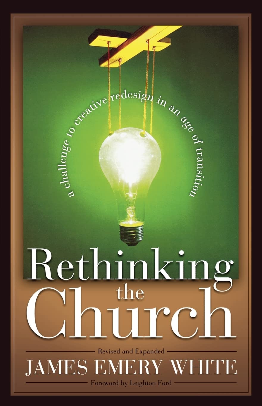Rethinking The Church: A Challenge To Creative Redesign In An Age Of Transition,New