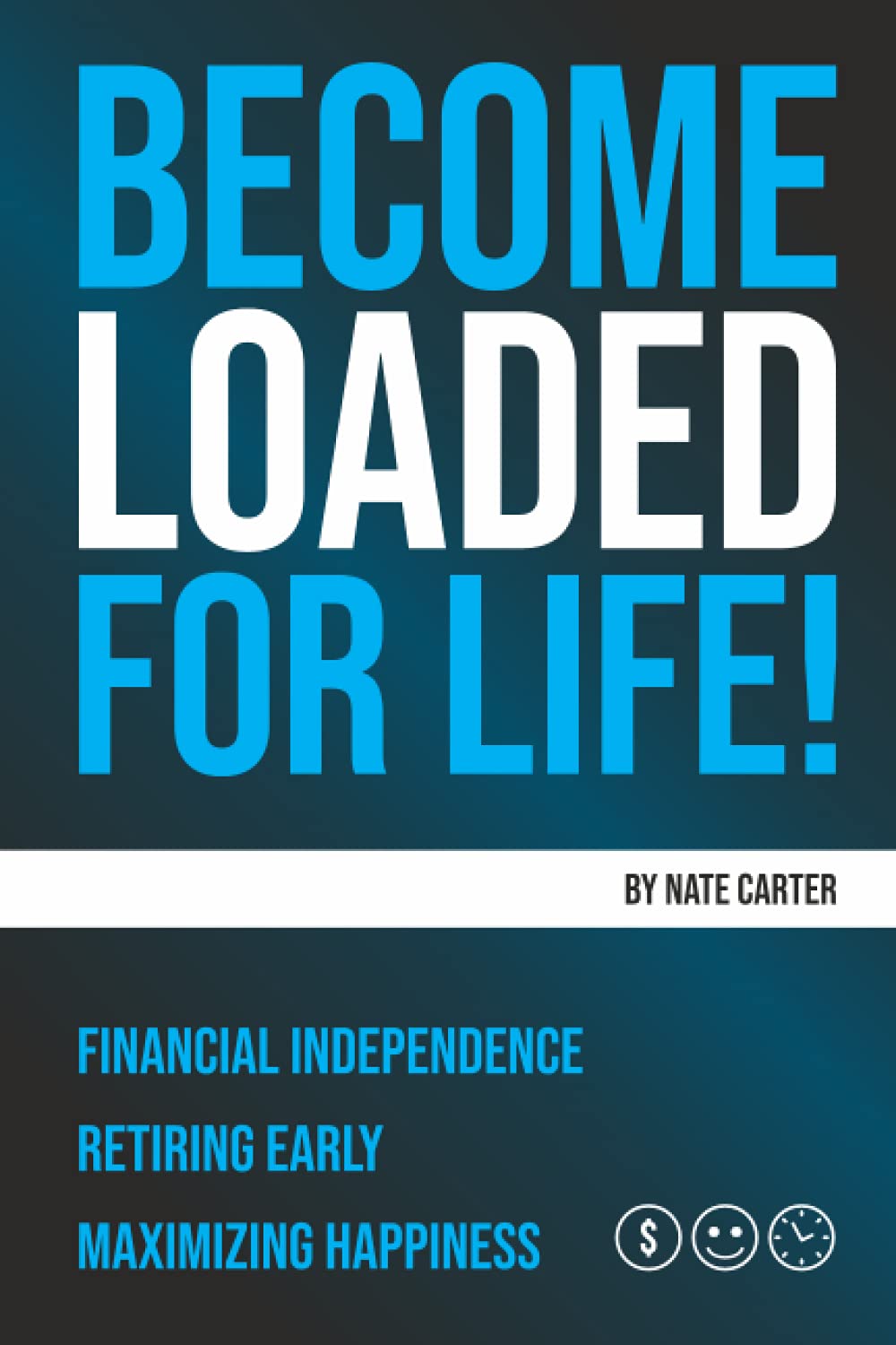 Become Loaded for Life:: Financial Independence, Retiring Early, Maximizing Happiness,Used