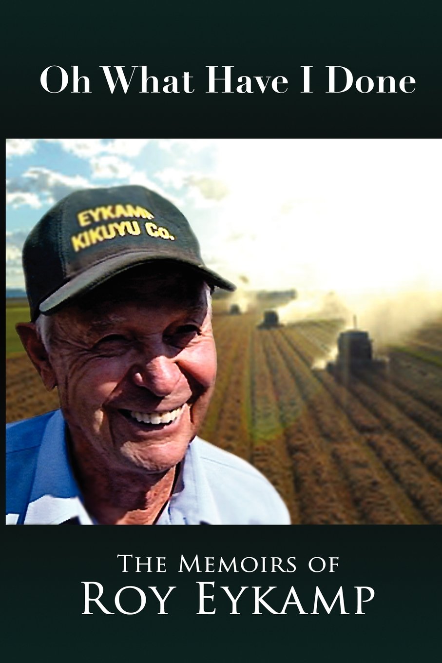 Oh What Have I Done: The Memoirs Of Roy Eykamp,Used